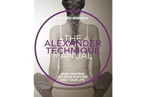 The Alexander Technique Manual: Take control of your posture and your life