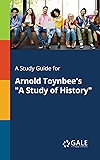 A Study Guide for Arnold Toynbee's "A Study of History" (Nonfiction Classics for Students)