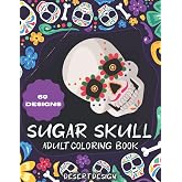 Sugar Skull Adult Coloring Book: 60 Unique and Fun Designs to Relieve Anxiety and Stress | A Day of the Dead Skull Illustrations with Beautiful Patterns and Mexican Inspired Designs