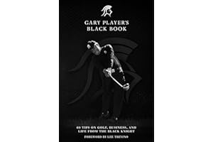 Gary Player's Black Book: 60 Tips on Golf, Business, and Life from the Black Knight