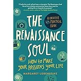 Renaissance Soul: How to Make Your Passions Your Life - A Creative and Practical Guide