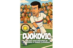 Djokovic: From a Backyard in Serbia to the World’s Biggest Stadiums.