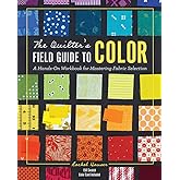 The Quilter's Field Guide to Color: A Hands-On Workbook for Mastering Fabric Selection