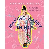 Making Happy Things: 20 Joyful and Sustainable Sewing Projects