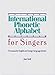 International Phonetic Alphabet for Singers: A Manual for English and Foreign Language Diction by 