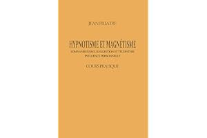 Hypnotisme et Magnétisme: Cours Pratique (French Edition)