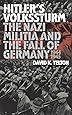Hitler's Volkssturm: The Nazi Militia and the Fall of Germany, 1944-1945 (Modern War Studies)