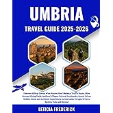 Umbria Travel Guide 2025-2026: Discover Hilltop Towns, Wine Routes, Food Markets, Truffle Hunts, Olive Groves, Hiking Trails, Medieval Villages, ... Across Assisi, Perugia, Orvieto,...