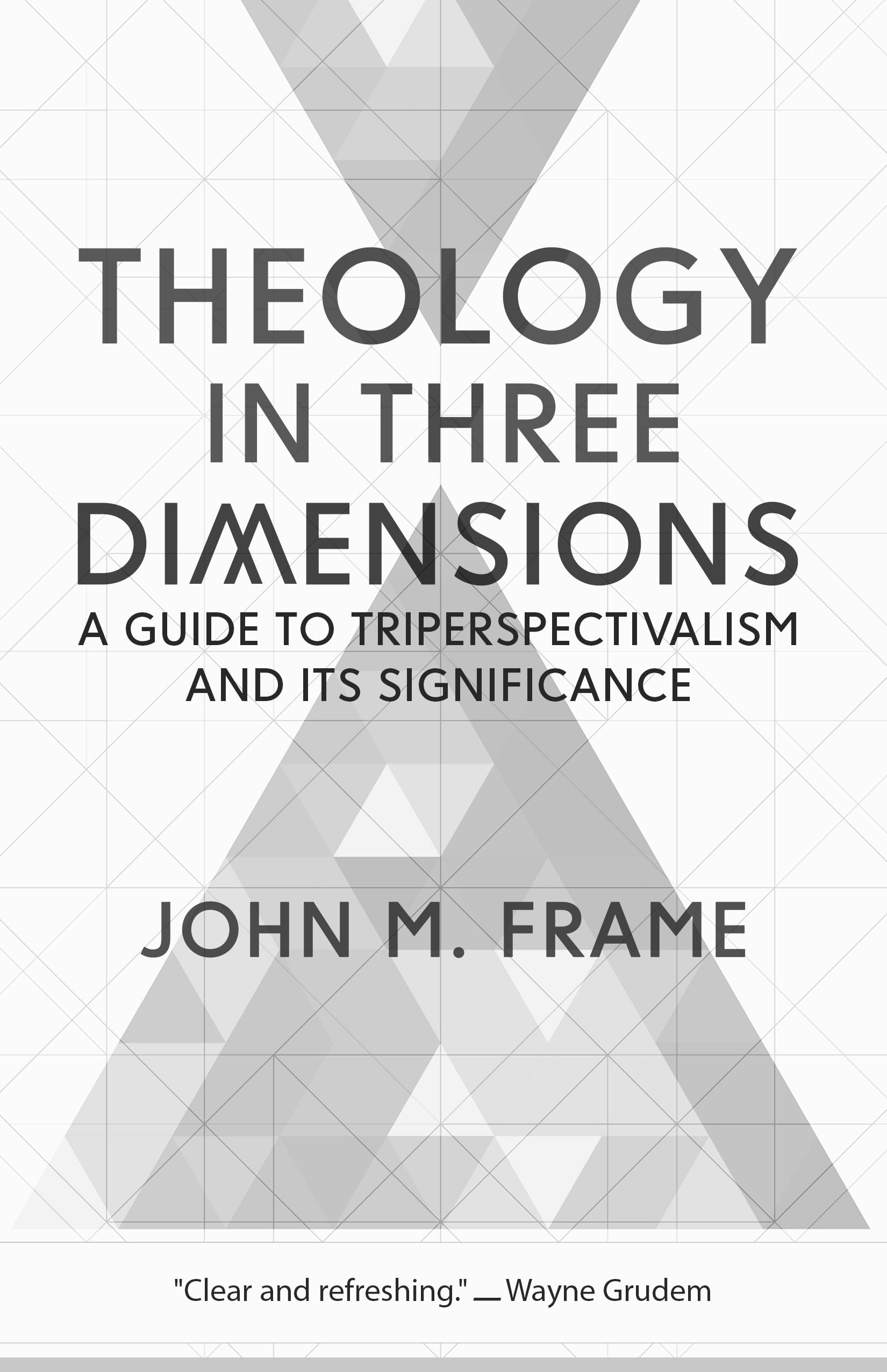 Theology in Three Dimensions: A Guide to Triperspectivalism and Its Significance Theology in Three Dimensions: A Guide to Triperspectivalism and Its Significance Paperback