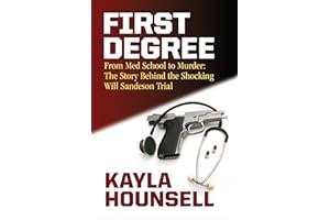 First Degree: From Med School to Murder: The Story Behind the Shocking Will Sandeson Trial
