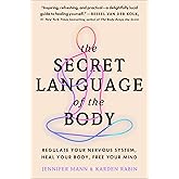 The Secret Language of the Body: Regulate Your Nervous System, Heal Your Body, Free Your Mind
