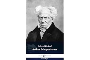 Delphi Collected Works of Arthur Schopenhauer (Illustrated) (Delphi Series Eight Book 12)