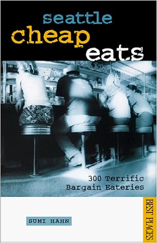 Seattle Cheap Eats 300 Terrific Bargain Eateries Best - 