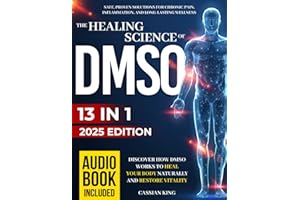 The Healing Science of DMSO: Safe, Proven Solutions for Chronic Pain, Inflammation, and Long-Lasting Wellness | Discover How DMSO Works to Heal Your Body Naturally and Restore Vitality