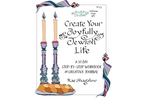 Create Your Joyfully Jewish Life: A 30 Day Step-By-Step Workbook and Creative Journal