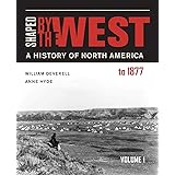 Shaped by the West, Volume 1: A History of North America to 1877