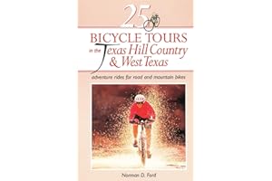 25 Bicycle Tours in the Texas Hill Country and West Texas: Adventure Rides for Road and Mountain Bikes