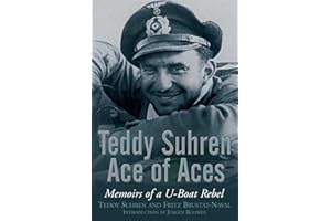 Teddy Suhren: Ace of Aces: Memoirs of a U-Boat Rebel