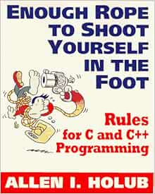 Enough Rope To Shoot Yourself In The Foot Rules For Cand Cprogramming Unix C