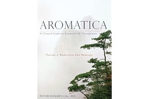 Aromatica: A Clinical Guide to Essential Oil Therapeutics. Principles and Profiles