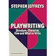 Playwriting: Structure, Character, How and What to Write