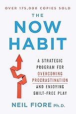 The Now Habit: A Strategic Program for Overcoming Procrastination and Enjoying Guilt-Free Play