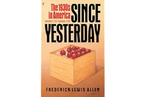 Since Yesterday: The 1930's in America, September 3, 1929 to September 3, 1939 – A Vivid Chronicle of the Great Depression and American Life