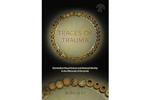 Traces of Trauma: Cambodian Visual Culture and National Identity in the Aftermath of Genocide