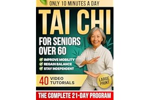 10-Minute Tai Chi for Seniors Over 60: A Step-by-Step 21-Day Plan to Regain Balance, Prevent Falls & Stay Independent | Illustrated Exercises, Video Lessons & Large Print for Easy At-Home Practice