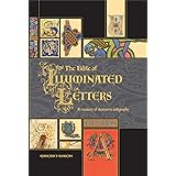 The Bible of Illuminated Letters: A Treasury of Decorative Calligraphy (Quarto Book)