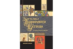 The Bible of Illuminated Letters: A Complete Guide to Decorative Calligraphy & Gilding (Quarto Book)