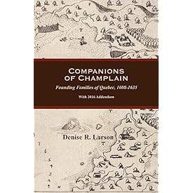 Companions of Champlain: Founding Families of Quebec, 1608-1635. With 2016 Addendum