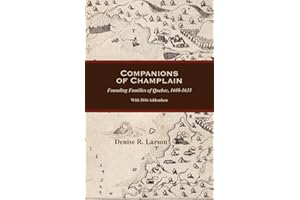 Companions of Champlain: Founding Families of Quebec, 1608-1635. with 2016 Addendum