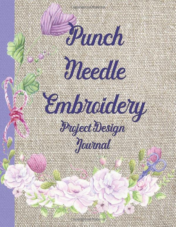 Punch Needle Embroidery: Project Design Journal
