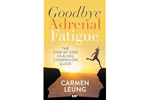 Goodbye Adrenal Fatigue: The Step-By-Step Healing Companion Guide