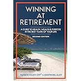 Winning at Retirement: A Guide to Health, Wealth & Purpose in the Best Years of Your Life