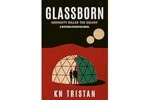 Glassborn: A Riveting Dystopian Novel (The Glassborn Chronicles Book 1)