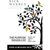The Purpose Driven Life: What on Earth Am I Here For?