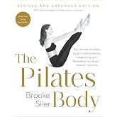 The Pilates Body, Revised and Expanded Edition: The Ultimate At-Home Guide to Strengthening, Lengthening, and Revitalizing Your Body--Without Machines