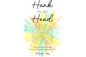 Hank in My Head: Embracing Life Through Overcoming the Challenges of IIH