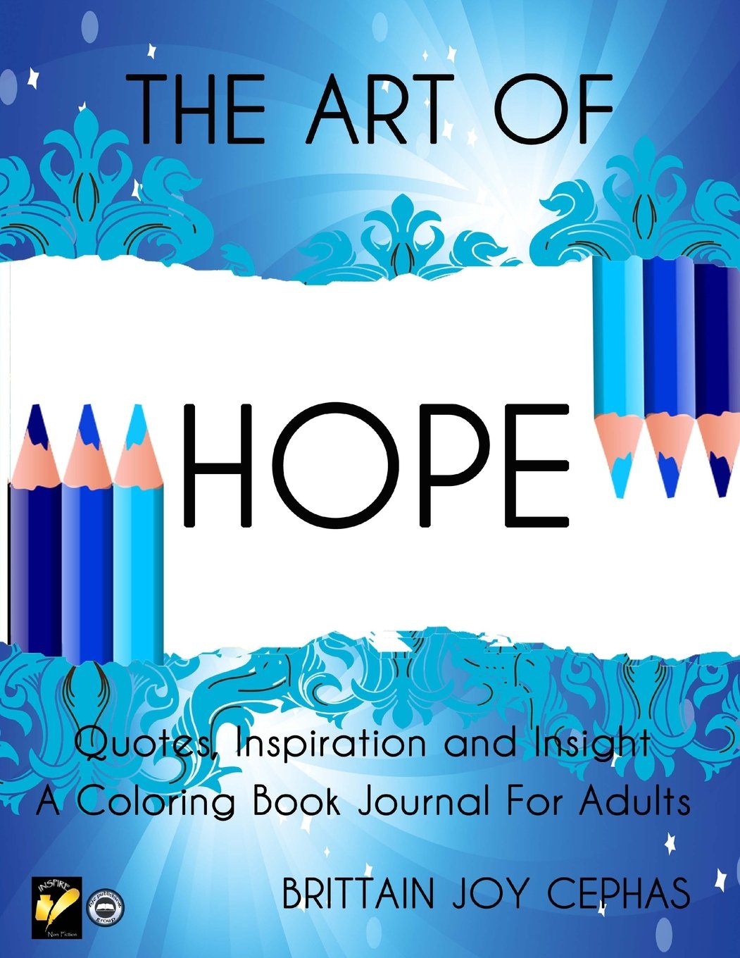 Amazon Com The Art Of Hope Quotes Inspiration And Insight A Coloring Book Journal For Adults The Art Of Series Volume 5 9781517421502 Cephas Brittain Joy Books
