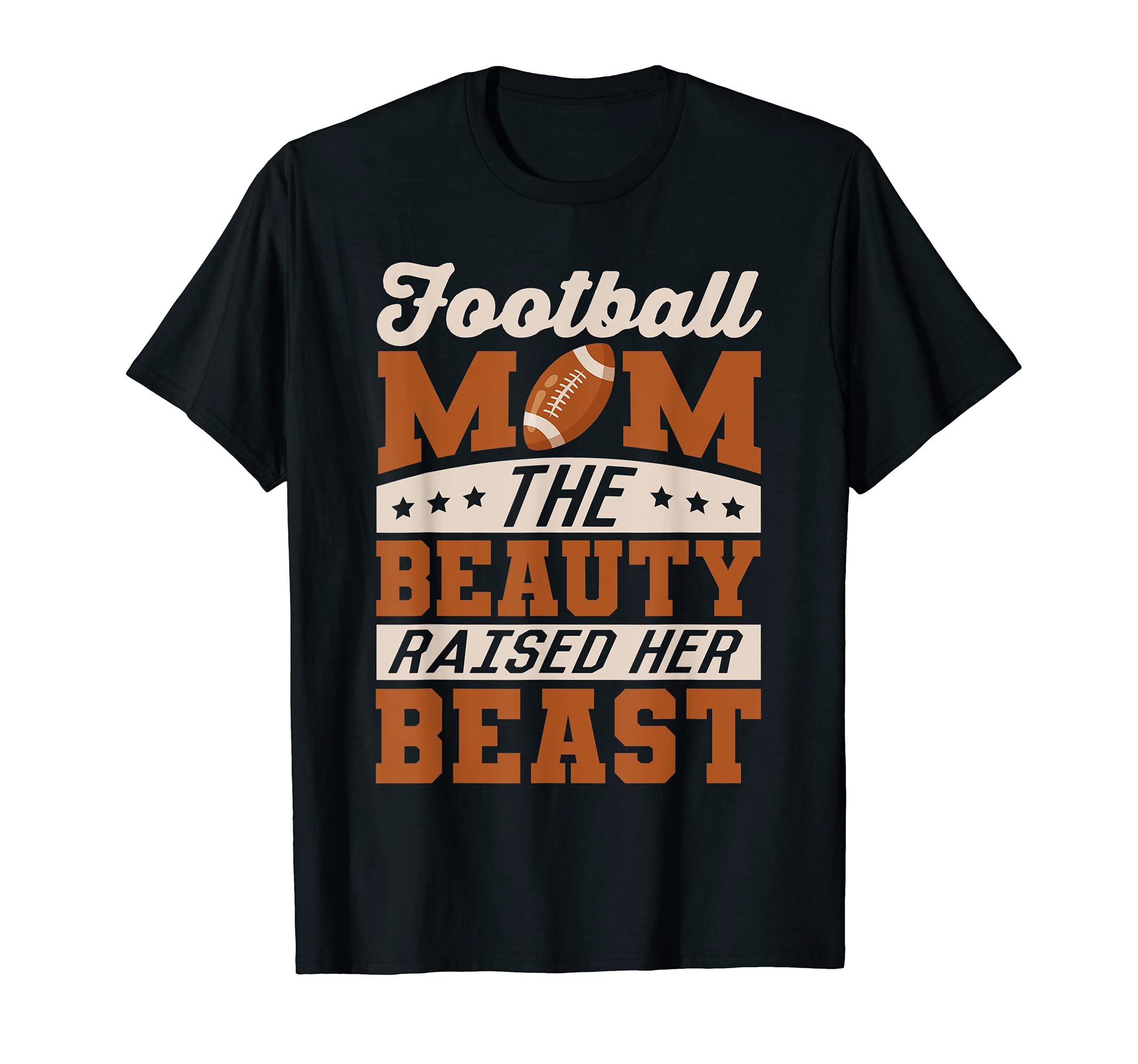 Football Mom, The Beauty Raised Her Beast, Football T-Shirt