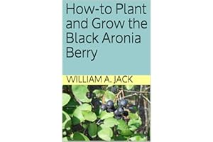 How-to Plant and Grow the Black Aronia Berry: A Home and Garden Landscaping Shrub with Healthy Fruit (Trees for Home and Gard
