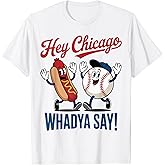 Hey Chicago Whadya Say Baseball Hot Dog Funny 4th of July T-Shirt