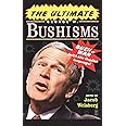 The Ultimate George W. Bushisms: Bush at War (with the English Language)