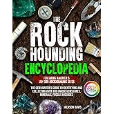The Rockhounding Encyclopedia: The Gem Hunter’s Guide to Identifying and Collecting Over 100 Unique Gemstones, Minerals, Fossils & Geodes | Featuring America’s Top 500 Rockhounding Sites