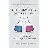 The Chemistry Between Us: Love, Sex, and the Science of Attraction