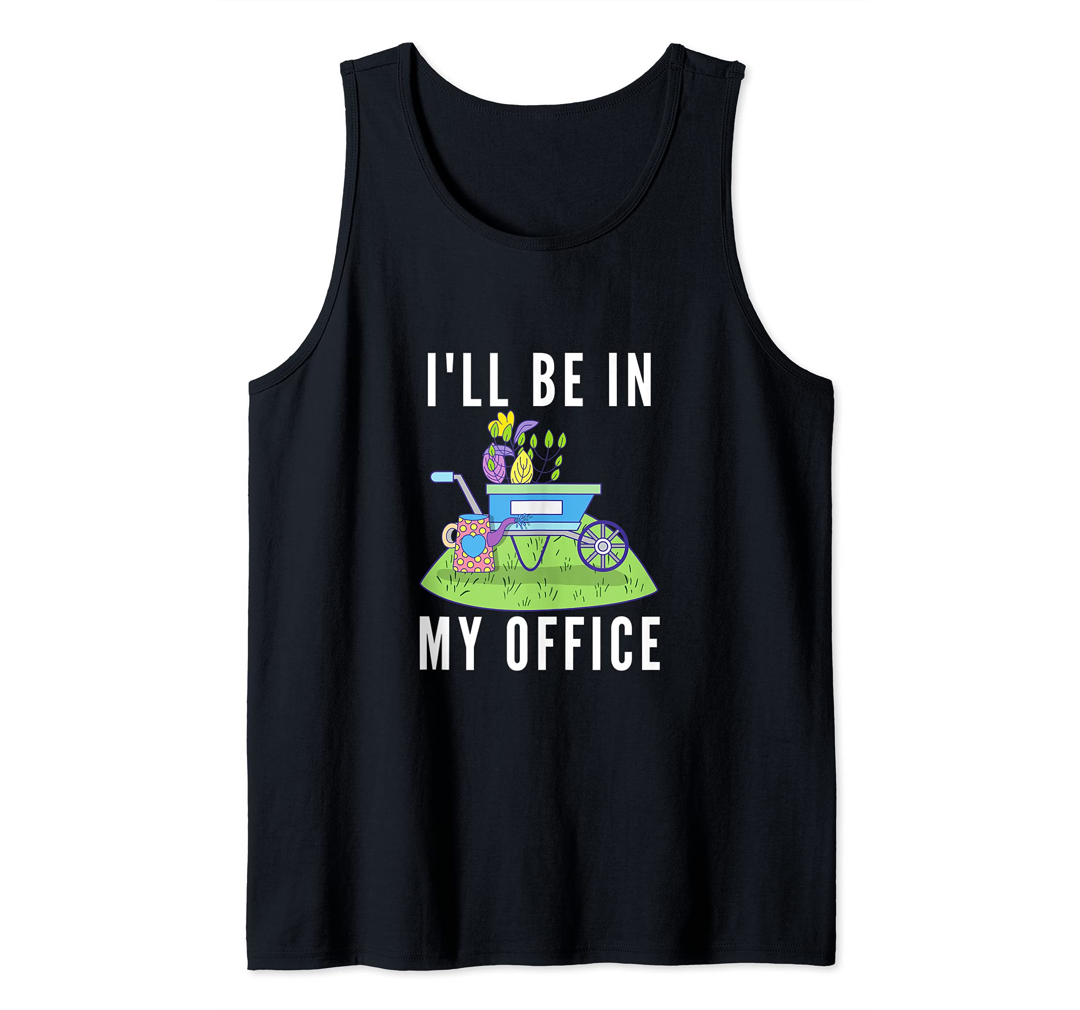 I'll Be In My Office Funny Gardening Gardener Garden Plants Tank Top