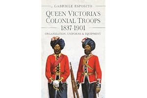 Queen Victoria's Colonial Troops, 1837-1901: Organization, Uniforms and Equipment