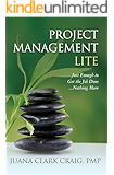 Project Management Lite: Just Enough to Get the Job Done...Nothing More